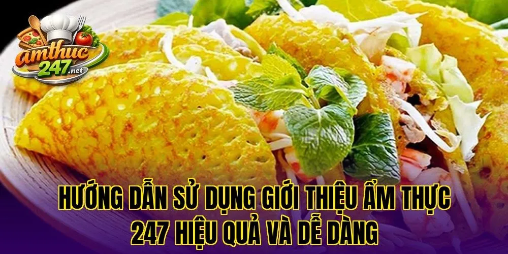 Hướng dẫn sử dụng giới thiệu ẩm thực 247 hiệu quả và dễ dàng