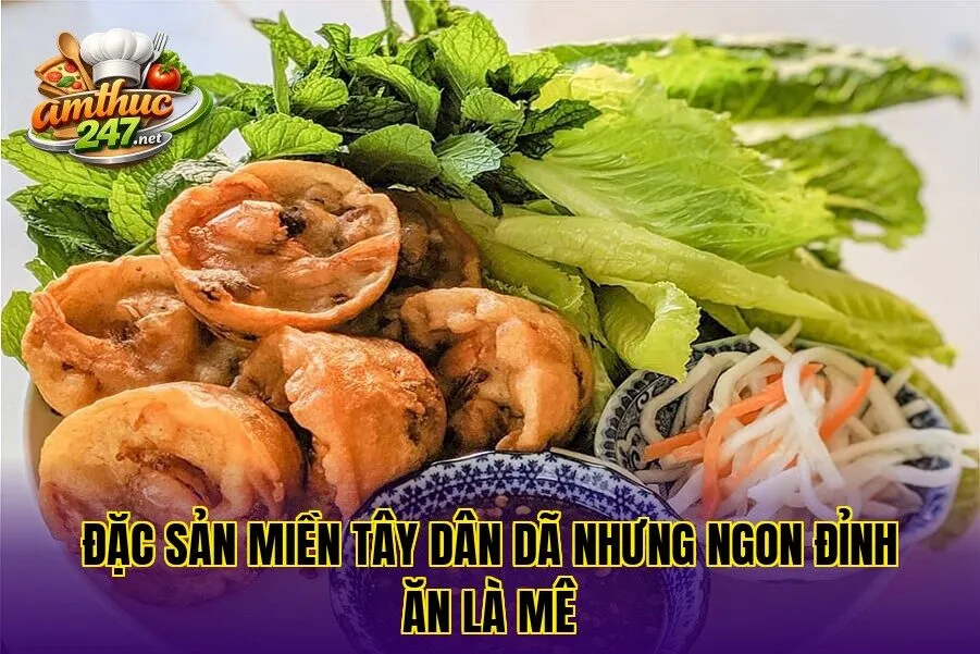 Đặc sản miền Tây dân dã nhưng ngon đỉnh ăn là mê