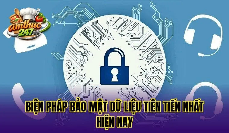 Biện pháp bảo mật dữ liệu tiên tiến nhất hiện nay