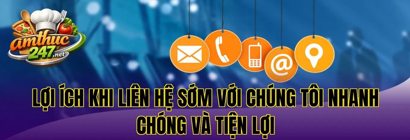 Lợi ích khi liên hệ sớm với chúng tôi nhanh chóng và tiện lợi
