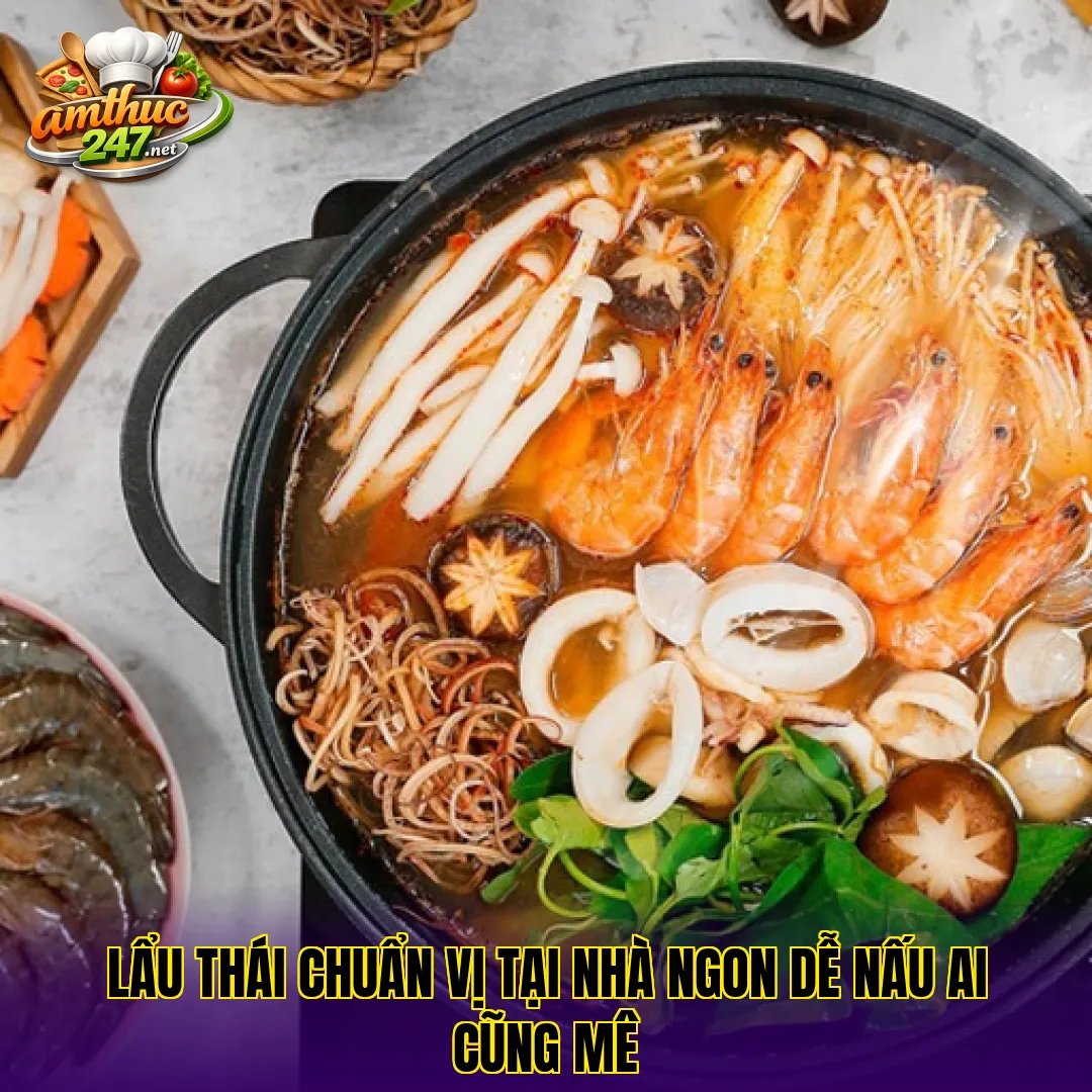 Lẩu thái chuẩn vị tại nhà ngon dễ nấu ai cũng mê