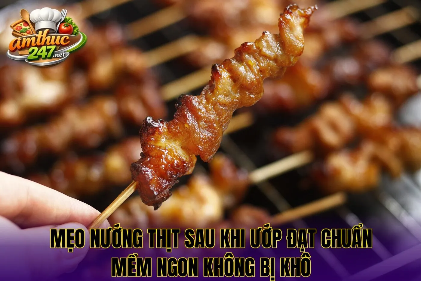 Mẹo nướng thịt sau khi ướp đạt chuẩn mềm ngon không bị khô