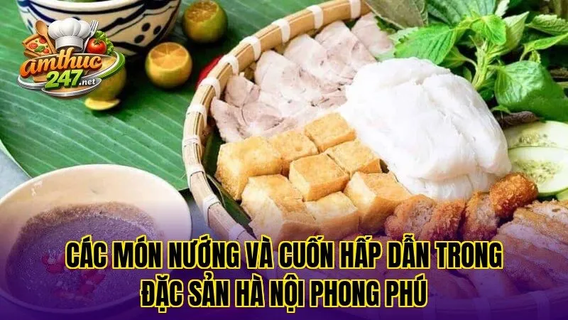 Các món nướng và cuốn hấp dẫn trong đặc sản Hà Nội phong phú