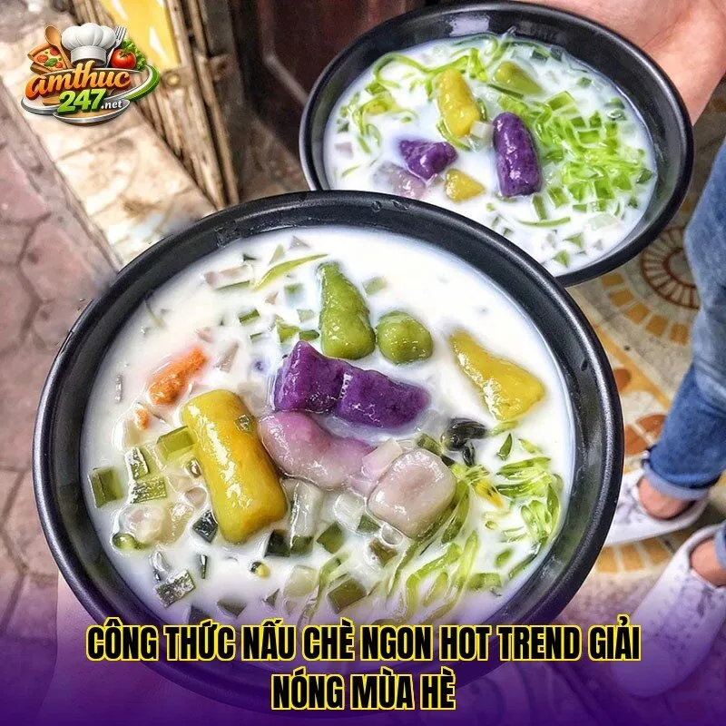 Công thức nấu chè ngon hot trend giải nóng mùa hè