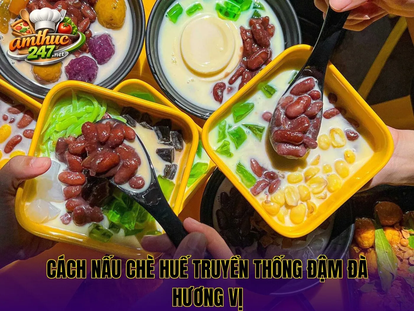 Cách nấu chè Huế truyền thống đậm đà hương vị