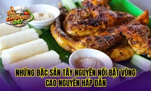 Những đặc sản Tây Nguyên nổi bật vùng cao nguyên hấp dẫn