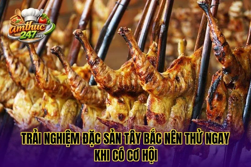 Trải nghiệm đặc sản Tây Bắc nên thử ngay khi có cơ hội