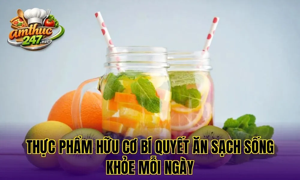 Thực phẩm hữu cơ bí quyết ăn sạch sống khỏe mỗi ngày