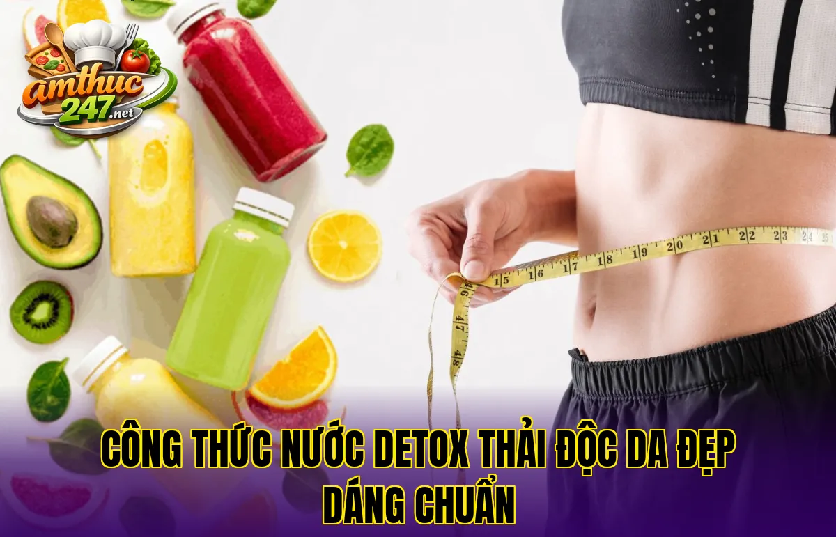 Công thức nước detox thải độc da đẹp dáng chuẩn
