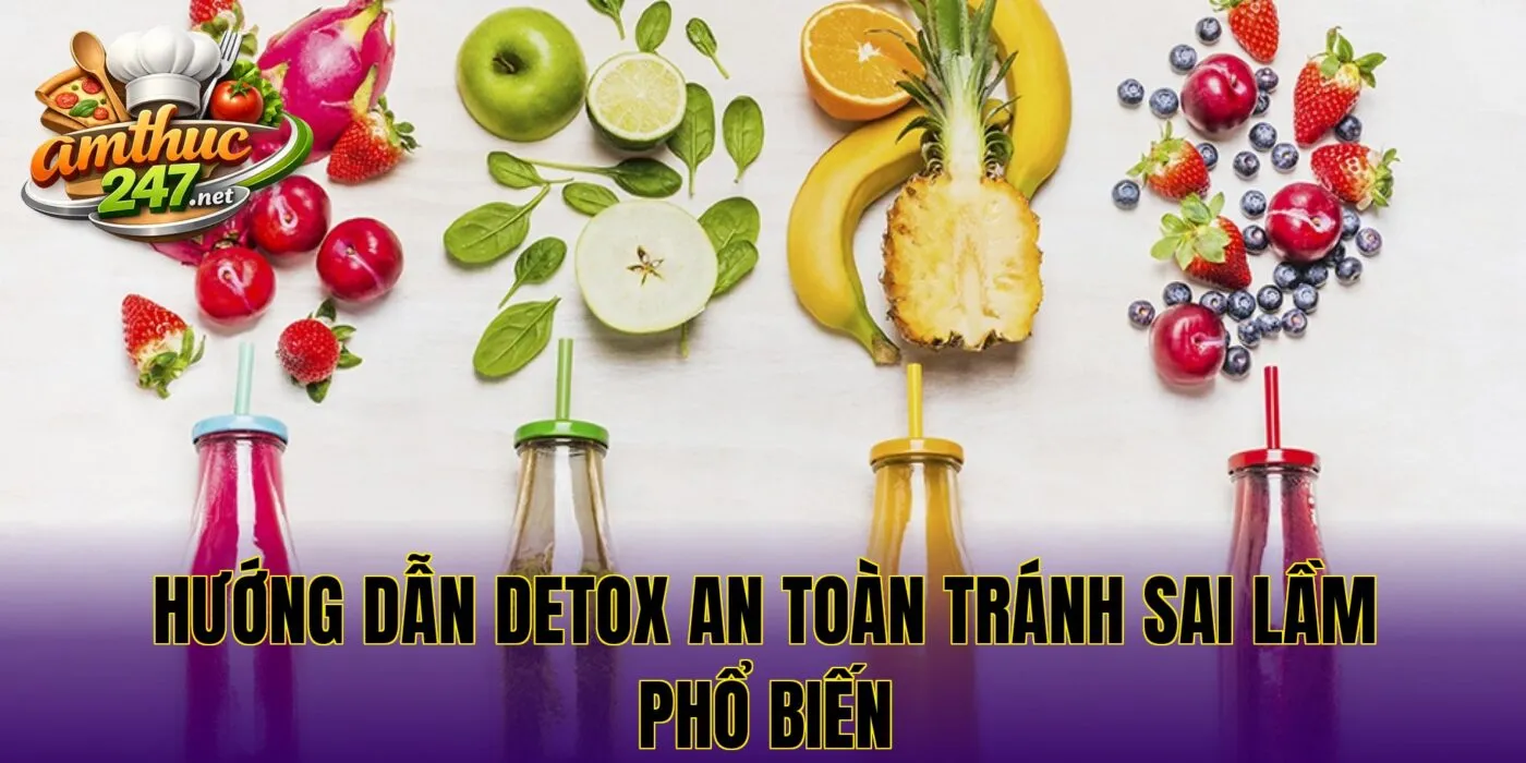 Hướng dẫn detox an toàn tránh sai lầm phổ biến