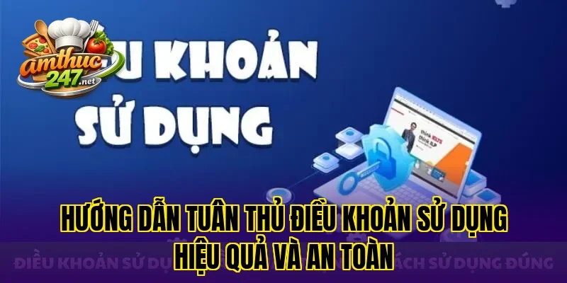 Hướng dẫn tuân thủ điều khoản sử dụng hiệu quả và an toàn
