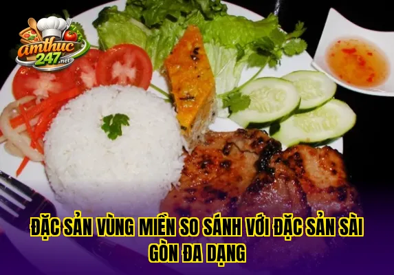 Đặc sản vùng miền so sánh với đặc sản Sài Gòn đa dạng