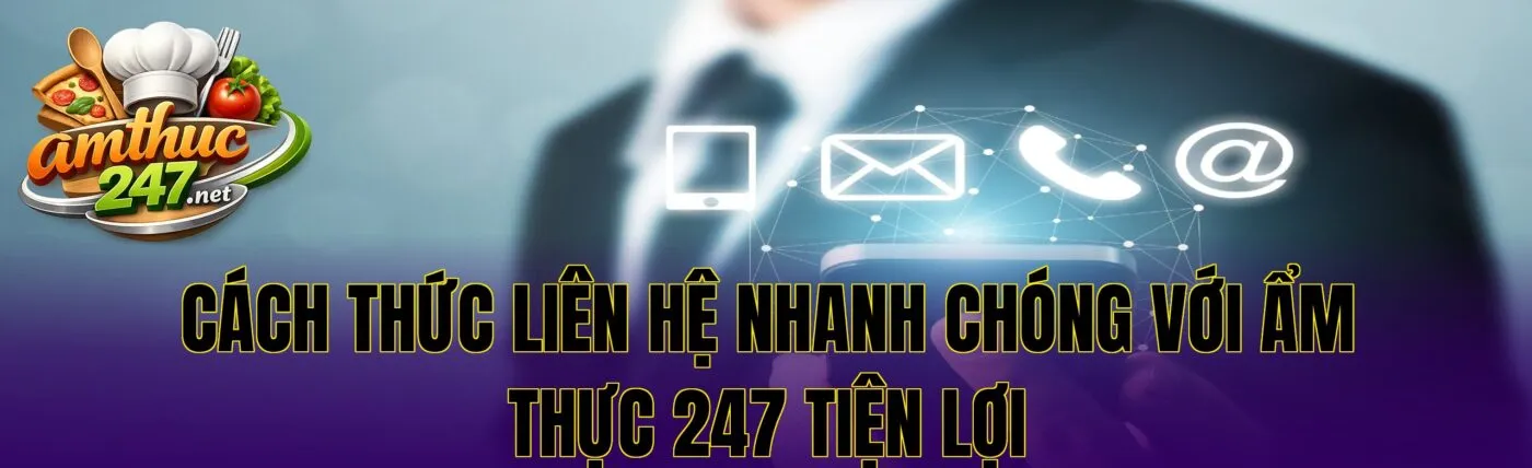 Cách thức liên hệ nhanh chóng với ẩm thực 247 tiện lợi