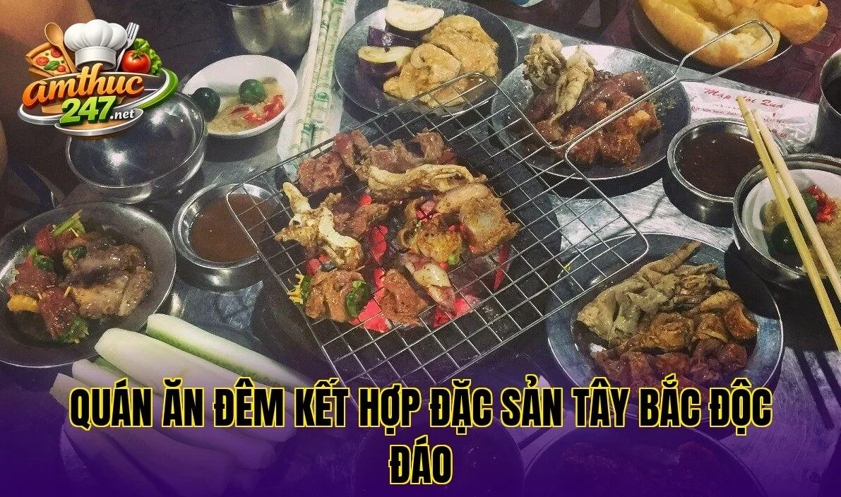 Quán ăn đêm kết hợp đặc sản Tây Bắc độc đáo