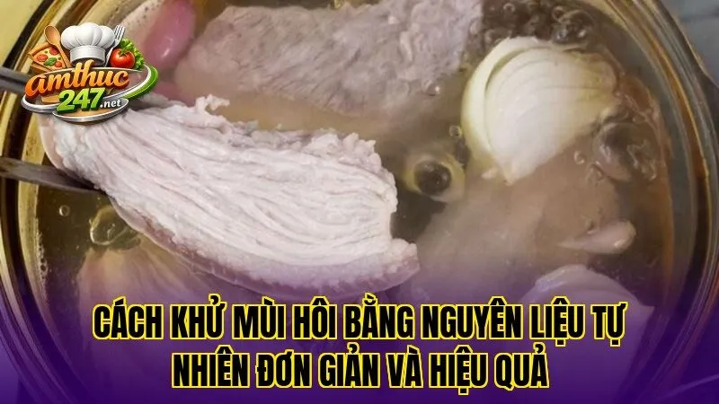 Cách khử mùi hôi bằng nguyên liệu tự nhiên đơn giản và hiệu quả