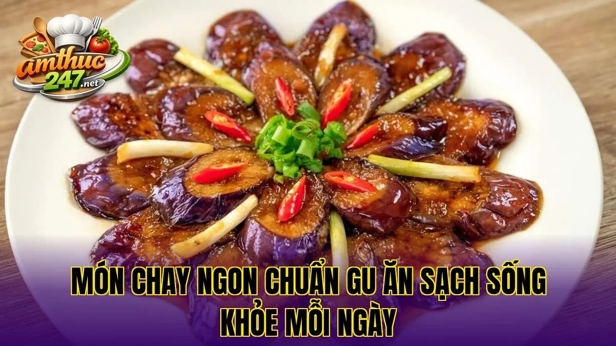 Món chay ngon chuẩn gu ăn sạch sống khỏe mỗi ngày
