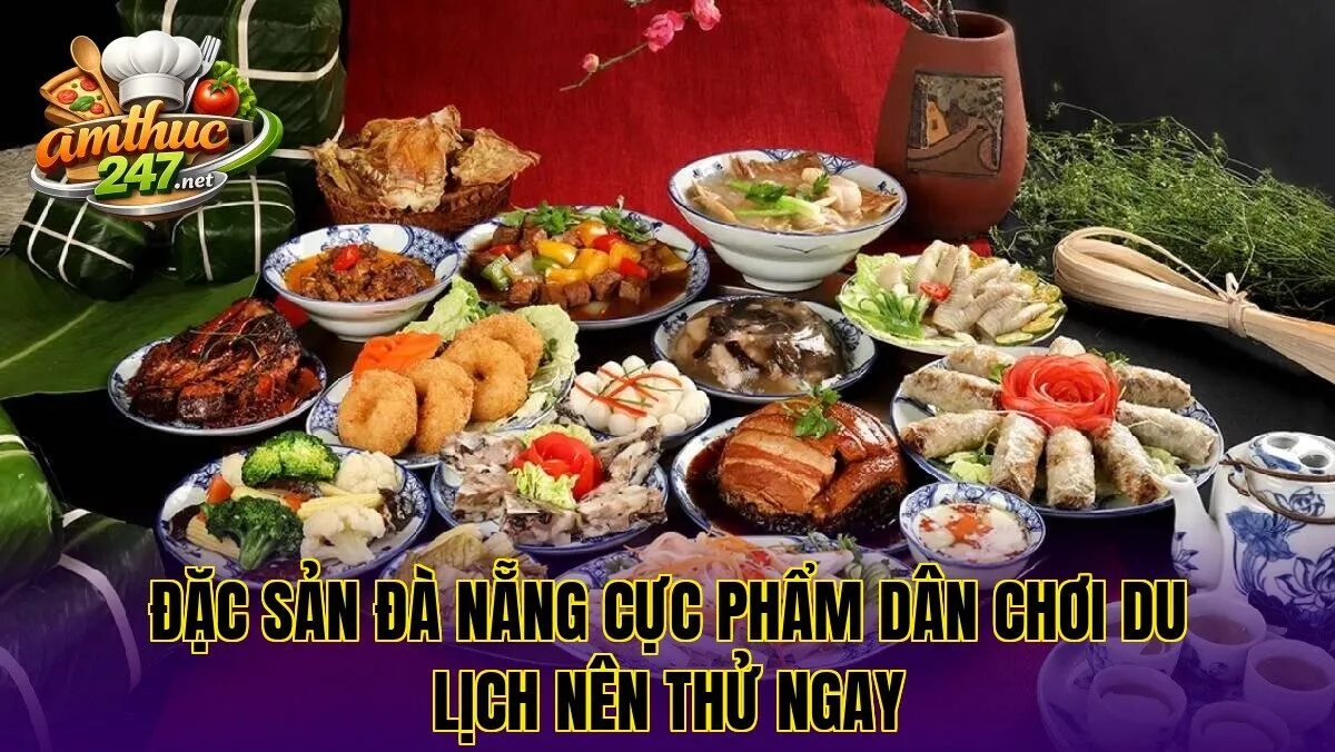 Đặc sản Đà Nẵng cực phẩm dân chơi du lịch nên thử ngay
