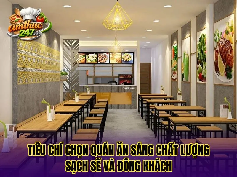 Tiêu chí chọn quán ăn sáng chất lượng sạch sẽ và đông khách