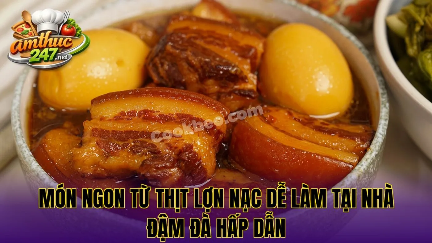 Món ngon từ thịt lợn nạc dễ làm tại nhà đậm đà hấp dẫn