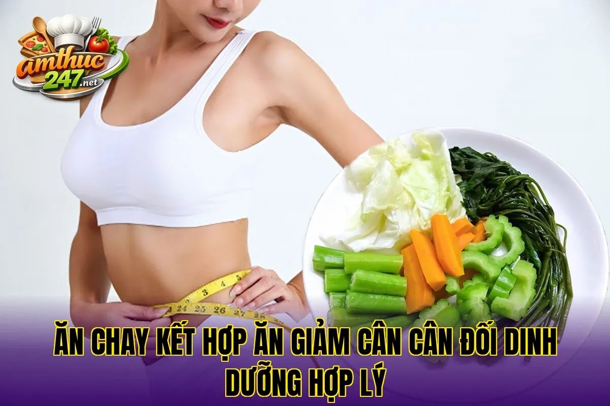 Ăn chay kết hợp ăn giảm cân cân đối dinh dưỡng hợp lý