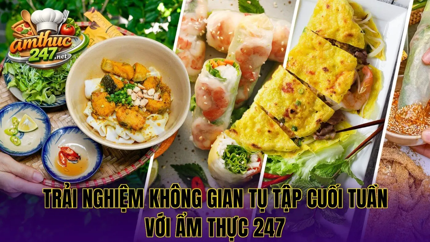 Trải nghiệm không gian tụ tập cuối tuần với ẩm thực 247