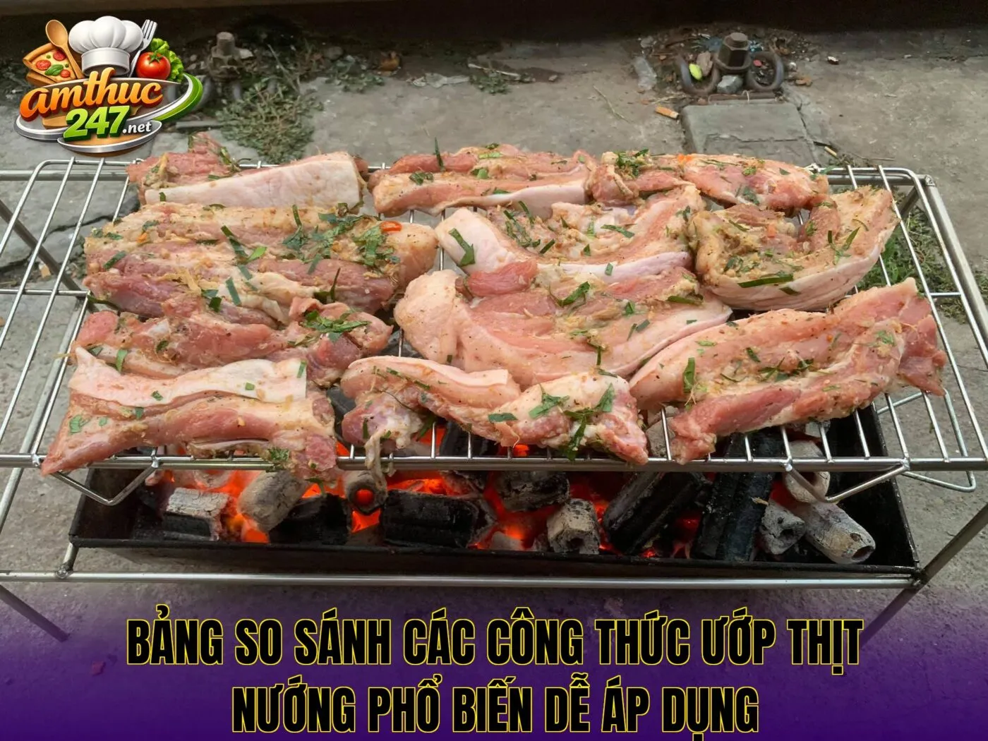 Bảng so sánh các công thức ướp thịt nướng phổ biến dễ áp dụng
