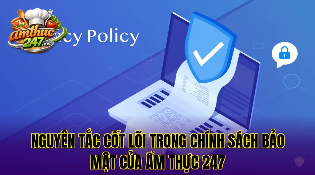 Nguyên tắc cốt lõi trong chính sách bảo mật của ẩm thực 247