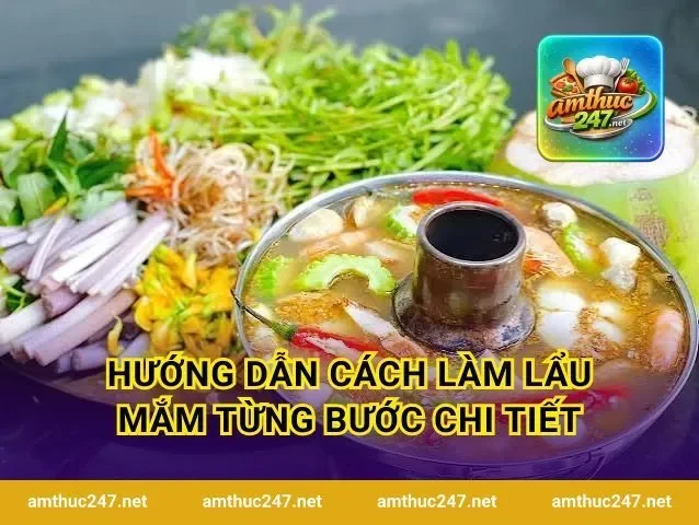 Hướng dẫn cách làm lẩu mắm từng bước chi tiết