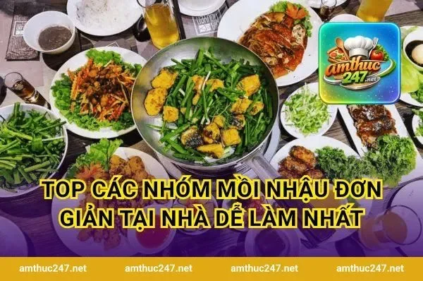 Top Các Nhóm Mồi Nhậu Đơn Giản Tại Nhà Dễ Làm Nhất